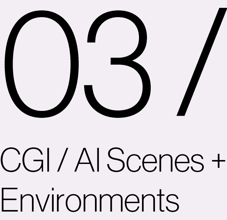 03 / CGI · AI Scenes + Environments