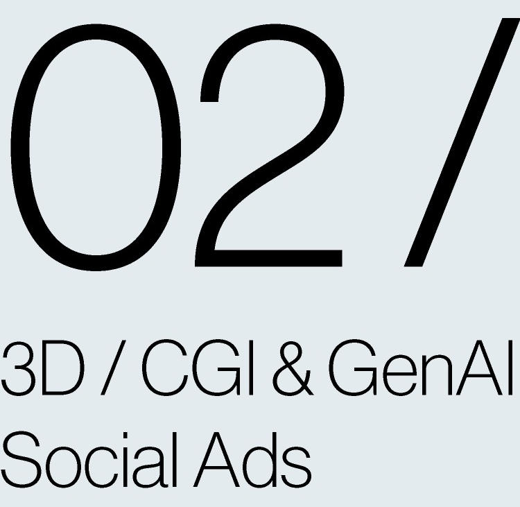 02 / 3D · CGI & GenAI Social Ads